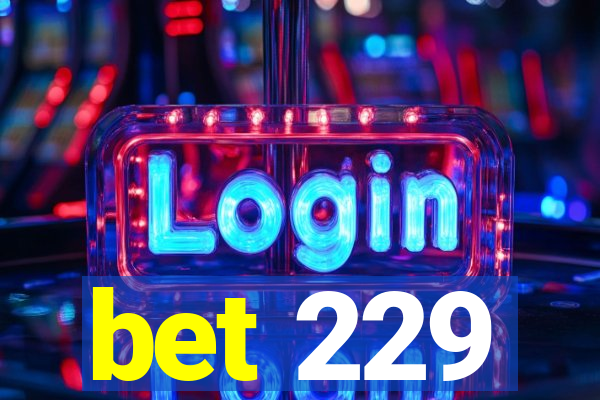 bet 229